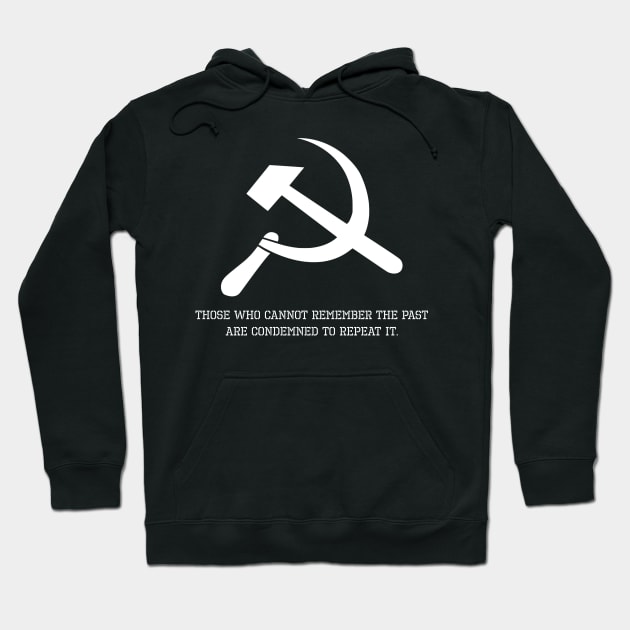 Anti Communist Message - Those who cannot remember the past are condemned to repeat it. Hoodie by Styr Designs